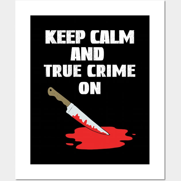 Keep Calm And True Crime On, True Crime Junkie Wall Art by Cor Designs